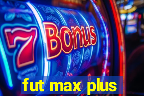 fut max plus